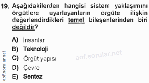 19. soru: Aşağıdakilerden hangisi sistem yaklaşımını örgütlere uyarlayanların örgüte ilişkin değerlendirdikleri temel bileşenle…