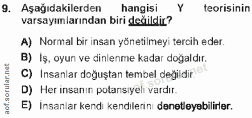 9. soru: Aşağıdakilerden hangisi Y teorisinin varsayımlarından biri değildir? A) Normal bir insan yönetilmeyi tercih eder. B)…