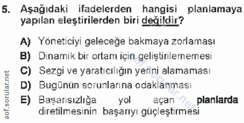 5. soru: Aşağıdaki ifadelerden hangisi planlamaya yapılan eleştirilerden biri değildir? A) Yöneticiyi geleceğe bakmaya zorlama…