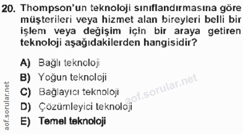 20. soru: Thompson'un teknoloji sınıflandırmasına göre müşterileri veya hizmet alan bireyleri belli bir işlem veya değişim için…