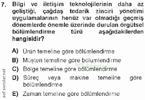 7. soru: Bilgi ve iletişim teknolojilerinin daha az geliştiği, çağdaş tedarik zinciri yönetimi uygulamalarının henüz var olmad…