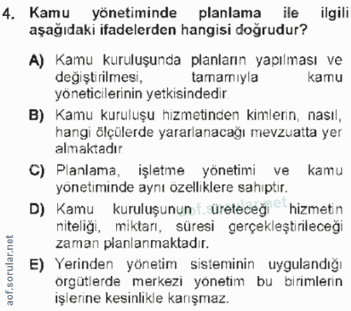 4. soru: Kamu yönetiminde planlama ile ilgili aşağıdaki ifadelerden hangisi doğrudur? A) Kamu kuruluşunda planların yapılması…