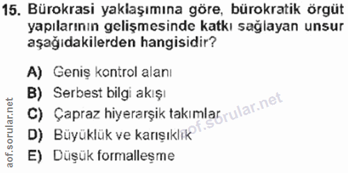 15. soru: Bürokrasi yaklaşımına göre, bürokratik örgüt yapılarının gelişmesinde katkı sağlayan unsur aşağıdakilerden hangisidir…