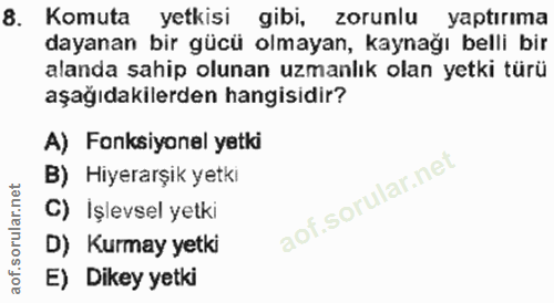 8. soru: Komuta yetkisi gibi, zorunlu yaptırıma dayanan bir gücü olmayan, kaynağı belli bir alanda sahip olunan uzmanlık olan…