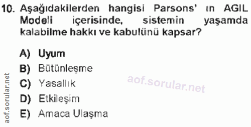 10. soru: Aşağıdakilerden hangisi Parsons' ın AGIL Modeli içerisinde, sistemin yaşamda kalabilme hakkı ve kabulünü kapsar? A) U…