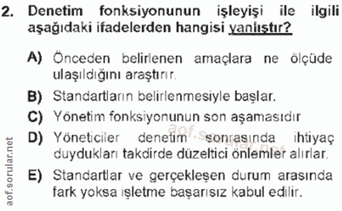 2. soru: Denetim fonksiyonunun işleyişi ile ilgili aşağıdaki ifadelerden hangisi yanlıstır? A) Önceden belirlenen amaçlara ne…