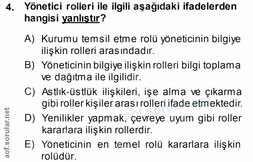 4. soru: Yönetici rolleri ile ilgili aşağıdaki ifadelerden hangisi yanlıştır? A) Kurumu temsil etme rolü yöneticinin bilgiye i…