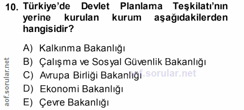 10. soru: Türkiye'de Devlet Planlama Teşkilatı'nın yerine kurulan kurum aşağıdakilerden hangisidir? A) Kalkınma Bakanlığı B) Ça…
