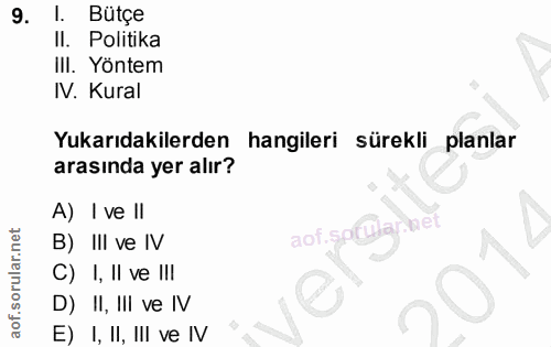 9. soru: l. Bütçe II. Politika III. Yöntem IV. Kural Yukarıdakilerden hangileri sürekli planlar arasında yer alır? A) I ve Il…