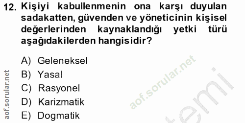 12. soru: Kişiyi kabullenmenin ona karşı duyulan sadakatten, güvenden ve yöneticinin kişisel değerlerinden kaynaklandığı yetki…