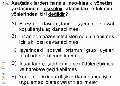 15. soru: Aşağıdakilerden hangisi neo-klasik yönetim yaklaşımının psikoloji alanından etkilenen yönlerinden biri değildir? A) B…