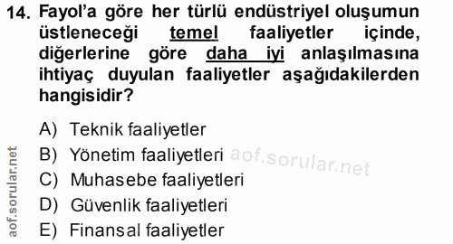 14. soru: Fayol'a göre her türlü endüstriyel oluşumun üstleneceği temel faaliyetler içinde, diğerlerine göre daha iyi anlaşılma…