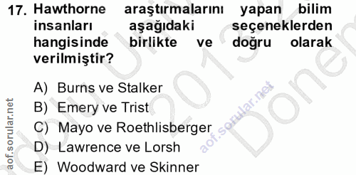 17. soru: Hawthorne araştırmalarını yapan bilim insanları aşağıdaki seçeneklerden hangisinde birlikte ve doğru olarak verilmişt…