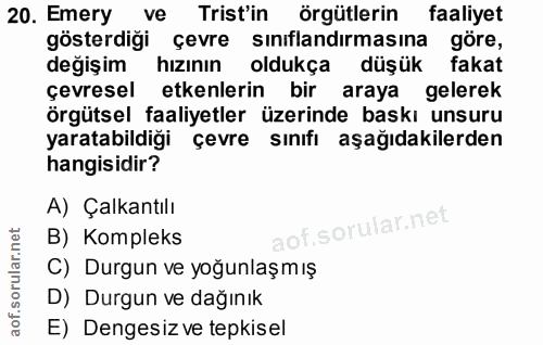 20. soru: Emery ve Trist'in örgütlerin faaliyet gösterdiği çevre sınıflandırmasına göre, değişim hızının oldukça düşük fakat çe…