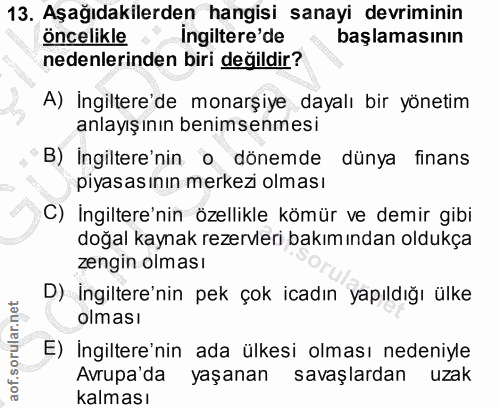 13. soru: Aşağıdakilerden hangisi sanayi devriminin öncelikle İngiltere'de başlamasının nedenlerinden biri değildir? A) Ingilte…