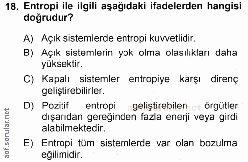 18. soru: Entropi ile ilgili aşağıdaki ifadelerden hangisi doğrudur? A) Açık sistemlerde entropi kuvvetlidir. B) Açık sistemler…