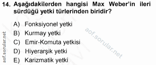 14. soru: Aşağıdakilerden hangisi Max Weber'in ileri sürdüğü yetki türlerinden biridir? A) Fonksiyonel yetki B) Kurmay yetki C)…