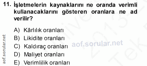 11. soru: İşletmelerin kaynaklarını ne oranda verimli kullanacaklarını gösteren oranlara ne ad verilir? A) Kârlılık oranları B)…