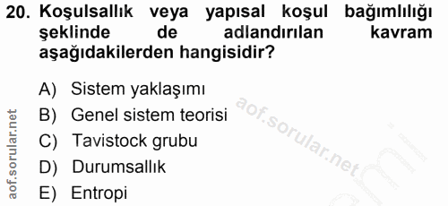 20. soru: Koşulsallık veya yapısal koşul bağımlılığı şeklinde de adlandırılan kavram aşağıdakilerden hangisidir? A) Sistem yakl…