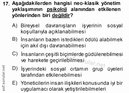 17. soru: Aşağıdakilerden hangisi neo-klasik yönetim yaklaşımının psikoloji alanından etkilenen yönlerinden biri değildir? A) B…