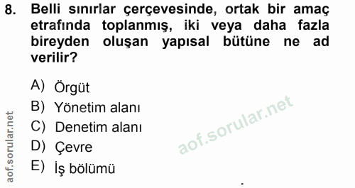 8. soru: Belli sınırlar çerçevesinde, ortak bir amaç etrafında toplanmış, iki veya daha fazla bireyden oluşan yapısal bütüne n…