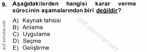 9. soru: Aşağıdakilerden hangisi karar verme sürecinin aşamalarından biri değildir? A) Kaynak tahsisi B) Anlama C) Uygulama D)…