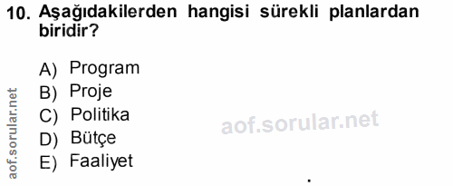 10. soru: Aşağıdakilerden hangisi sürekli planlardan biridir? A) Program .net B) Proje ar. C) Politika orul D) Bütçe aof. E) Fa…