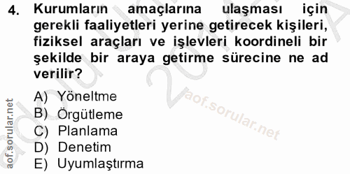 4. soru: Kurumların amaçlarına ulaşması için gerekli faaliyetleri yerine getirecek kişileri, fiziksel araçları ve işlevleri ko…