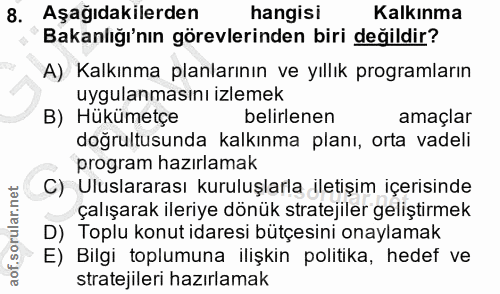 8. soru: Aşağıdakilerden hangisi Kalkınma Bakanlığı'nın görevlerinden biri değildir? A) Kalkınma planlarının ve yıllık program…