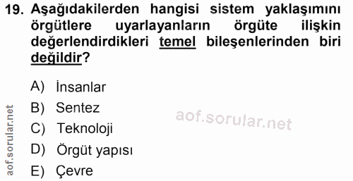 19. soru: Aşağıdakilerden hangisi sistem yaklaşımını örgütlere uyarlayanların örgüte ilişkin değerlendirdikleri temel bileşenle…