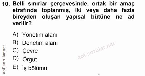 10. soru: Belli sınırlar çerçevesinde, ortak bir amaç etrafında toplanmış, iki veya daha fazla bireyden oluşan yapısal bütüne n…