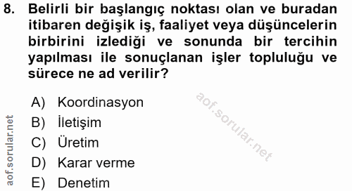 8. soru: Belirli bir başlangıç noktası olan ve buradan itibaren değişik iş, faaliyet veya düşüncelerin birbirini izlediği ve s…