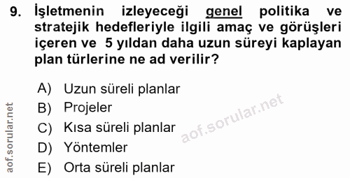 9. soru: İşletmenin izleyeceği genel politika ve stratejik hedefleriyle ilgili amaç ve görüşleri içeren ve 5 yıldan daha uzun…