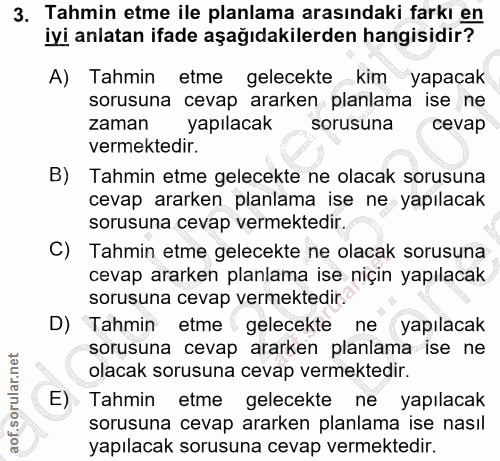 3. soru: Tahmin etme ile planlama arasındaki farkı en iyi anlatan ifade aşağıdakilerden hangisidir? A) Tahmin etme gelecekte k…