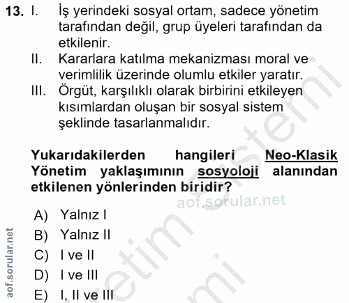 13. soru: 1. İş yerindeki sosyal ortam, sadece yönetim tarafından değil, grup üyeleri tarafından da etkilenir. II. Kararlara ka…