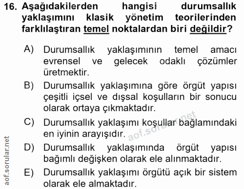 16. soru: Aşağıdakilerden hangisi durumsallık yaklaşımını klasik yönetim teorilerinden farklılaştıran temel noktalardan biri de…