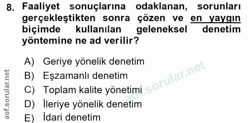 8. soru: Faaliyet sonuçlarına odaklanan, sorunları gerçekleştikten sonra çözen ve en yaygın biçimde kullanılan geleneksel dene…