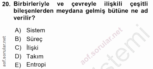 20. soru: Birbirleriyle ve çevreyle ilişkılı çeşitli bileşenlerden meydana gelmiş bütüne ne ad verilir? A) Sistem B) Süreç C) İ…