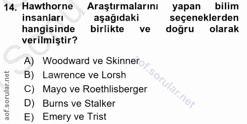 14. soru: Hawthorne Araştırmalarını yapan bilim insanları aşağıdaki seçeneklerden hangisinde birlikte ve doğru olarak verilmişt…