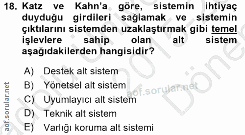 18. soru: Katz ve Kahn'a göre, sistemin ihtiyaç duyduğu girdileri sağlamak ve sistemin çıktılarını sistemden uzaklaştırmak gibi…