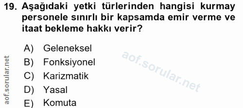 19. soru: Aşağıdaki yetki türlerinden hangisi kurmay personele sınırlı bir kapsamda emir verme ve itaat bekleme hakkı verir? A)…
