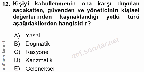 12. soru: Kişiyi kabullenmenin ona karşı duyulan sadakatten, güvenden ve yöneticinin kişisel değerlerinden kaynaklandığı yetki…