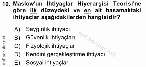 10. soru: Maslow'un İhtiyaçlar Hiyerarşisi Teorisi'ne göre ilk düzeydeki ve en alt basamaktaki ihtiyaçlar aşağıdakilerden hangi…