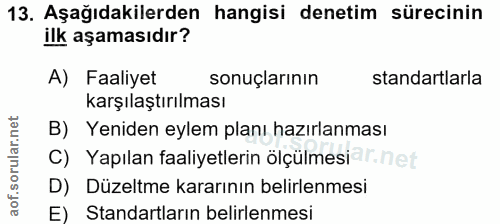 13. soru: Aşağıdakilerden hangisi denetim sürecinin ilk aşamasıdır? A) Faaliyet sonuçlarının standartlarla karşılaştırılması B)…
