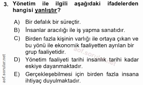 3. soru: Yönetim ile ilgili aşağıdaki ifadelerden hangisi yanlıştır? A) Bir defalık bir süreçtir. B) Insanlar aracılığı ile iş…