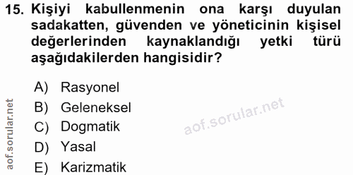 15. soru: Kişiyi kabullenmenin ona karşı duyulan sadakatten, güvenden ve yöneticinin kişisel değerlerinden kaynaklandığı yetki…