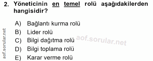 2. soru: Yöneticinin en temel rolü aşağıdakilerden hangisidir? A) Bağlantı kurma rolü c) Bilgi dağıtma rolü B) Lider rolü D) B…