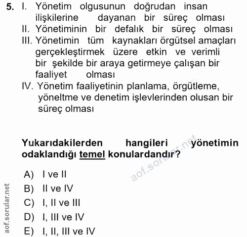 5. soru: I. Yönetim olgusunun doğrudan insan ilişkilerine dayanan bir süreç olması II. Yönetiminin bir defalık bir süreç olmas…