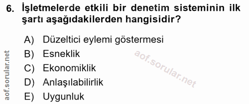 6. soru: İşletmelerde etkili bir denetim sisteminin ilk şartı aşağıdakilerden hangisidir? A) Düzeltici eylemi göstermesi B) Es…