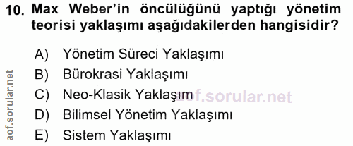 10. soru: Max Weber'in öncülüğünü yaptığı yönetim teorisi yaklaşımı aşağıdakilerden hangisidir? A) Yönetim Süreci Yaklaşımı B)…